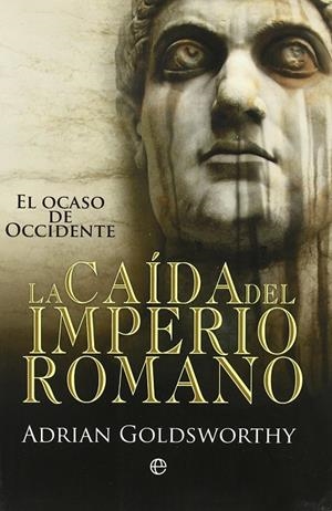 La caída del Imperio Romano: el ocaso de Occidente | 9788499700496 | Goldsworthy, Adrian Keith