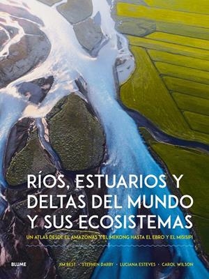 Ríos, estuarios y deltas del mundo y sus ecosistemas | 9788410268951 | Best, Jim / Darby, Stephen / Estevens, Luciana / Wilson, Carol