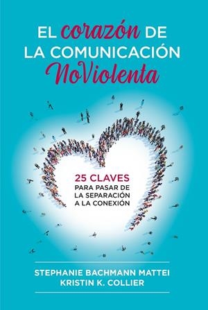El Corazón de la Comunicación NoViolenta | 9788412666465 | Mattei, Stephanie Bachmann / Collier, Kristin K.