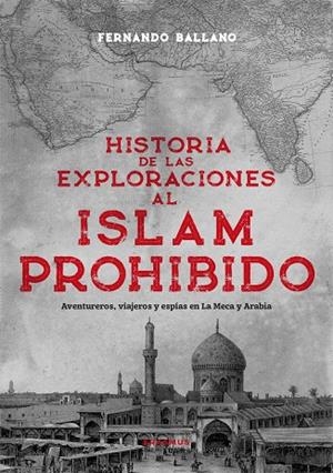 Historia de las exploraciones al Islam prohibido | 9788410199439 | Fernando Ballano Gonzalo