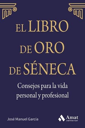 El libro de Oro de Séneca. Consejos para la vida personal y profesional | 9788497357944 | García González, José Manuel