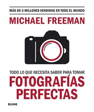Todo lo que necesitas saber para tomar fotografías perfectas | 9788417757816 | Freeman, Michael