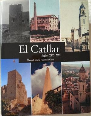 EL CATLLAR SEGLES XIX XX | 9788409646647 | MANUEL MARIA FUENTES I GASO