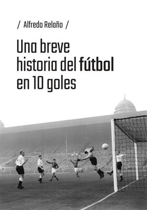 Una breve historia del fútbol en 10 goles | 9791387753184 | Relaño, Alfredo