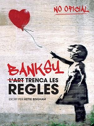 Banksy: l'art trenca les regles | 9788499795102 | Bingham, Hettie