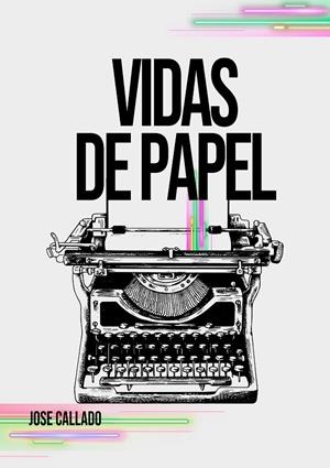 VIDAS DE PAPEL | 9798287118716 | JOSE CALLADO