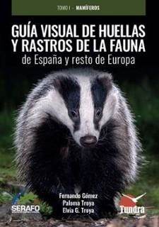 GUIA VISUAL DE HUELLAS Y RASTROS DE LA FAUNA DE ESPAÑA Y RESTO DE EUROPA | 9791387759049 | , ELVIA G. TROYA / , Fernando Gomez / , PALOMA TROYA