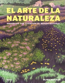 El arte de la naturaleza | 9788410469723 | Meehan, Olivia / Vincent, Alice / Baker, Harriet