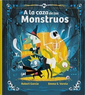 A la caza de los Monstruos | 9788419135575 | S. Varela, Emma / García, Robert