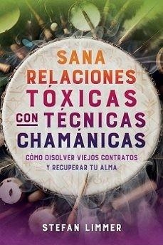 SANA RELACIONES TOXICAS CON TECNICAS CHAMANICAS | 9798888502976 | STEFAN LIMMER