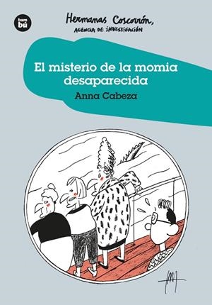 El Misterio de la Momia desaparecida. Hermanas Coscorrón. Agencia de Investigaci | 9788483438282 | Cabeza Gutes, Anna
