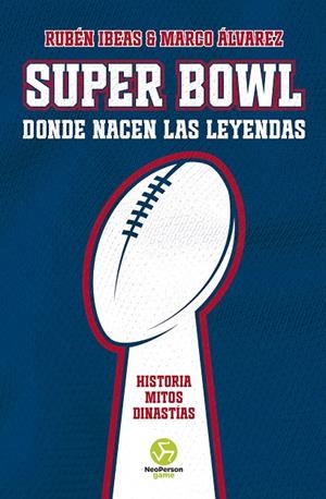 Super Bowl. Donde nacen las leyendas | 9788419509260 | Ibeas, Rubén / Álvarez, Marco