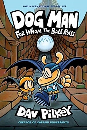 DOG MAN: FOR WHOM THE BALL ROLLS: FROM THE CREATOR OF CAPTAIN UNDERPANTS | 9781338236590 | DAV PILKEY