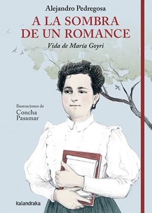 A LA SOMBRA DE UN ROMANCE. VIDA DE MARIA GOYRI | 9788413434032 | Pedregosa, Alejandro