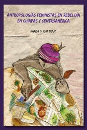 ANTROPOLOGÍAS FEMINISTAS EN REBELDÍA | 9786075611563 | RUIZ TREJO, MARISA G.
