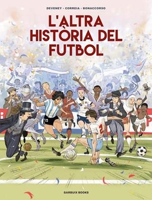 L'altra història del futbol | 9788419393654 | Bonaccorso, Lelio / Correia, Mickaël / Deveney, Jean-Christophe