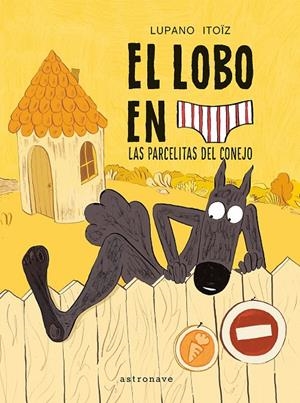 EL LOBO EN CALZONCILLOS 09. LAS PARCELITAS DEL CONEJO | 9788467979961 | Lupano, Wilfrid / Itoïz, Mayana