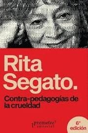 CONTRA-PEDAGOGÍAS DE LA CRUELDAD (6ª ED.) | 9789878165677 | Segato, Rita
