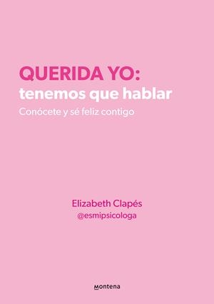 Querida yo: tenemos que hablar. Conócete y sé feliz contigo | 9788418594687 | Clapés (@esmipsicologa), Elizabeth