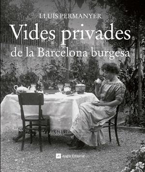 Vides privades de la Barcelona burgesa | 9788415002703 | Permanyer i Lladós, Lluís