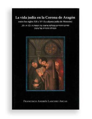 La vida judía en la Corona de Aragón | 9788412955064 | Francisco Andrés Lascorz Arcas