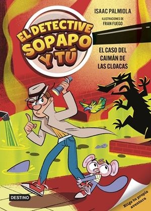 El detective Sopapo y tú 5. El caso del caimán de las cloacas | 9788408313427 | , Isaac Palmiola