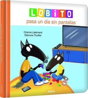 Lobito pasa un día sin pantallas | 9791039576208 | Lallemand, Orianne / Thuillier, Eleonore