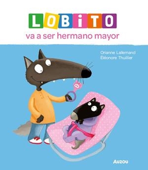 Lobito va a ser hermano mayor | 9791039576215 | Lallemand, Orianne / Thuillier, Eleonore