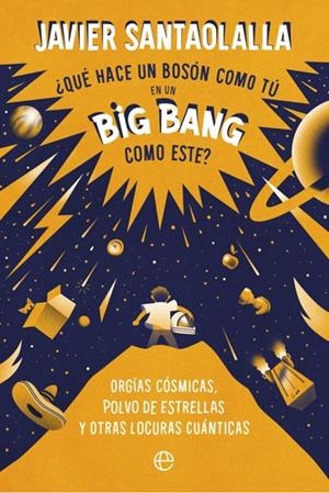 Qué hace un bosson como tú en un big bang como este | 9788410942288 | , JAVIER SANTAOLALLA