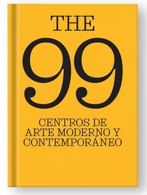 THE 99 CENTROS DE ARTE MODERNO Y CONTEMPORÁNEO. | 9788410024908 | López, Ianko