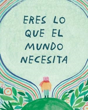 Eres lo que el mundo necesita | 9788410408432 | Leduc, Danielle / Ledic, Danielle