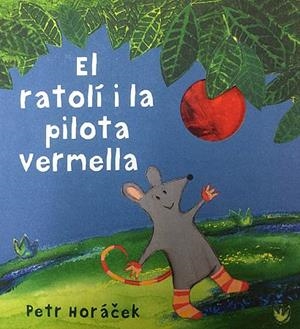 El ratolí i la pilota vermella | 9788426142450 | Horacek, Petr