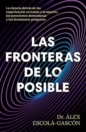 Las fronteras de lo posible | 9788410467859 | Escolá-Gascón, Álex / Escolà-Gascón, Dr. Álex