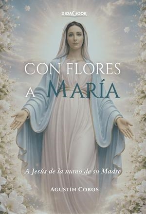 Con flores a María | 9788417855598 | Cobos Cabezón, Agustín