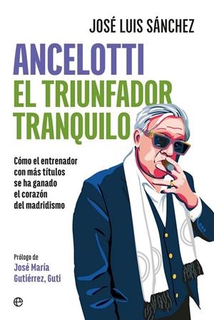 Ancelotti. El triunfador tranquilo | 9788410940666 | Luis Sánchez, José