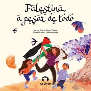 Palestina, a pesar de todo | 9791387639709 | Úbeda, Marcos / Tapera, Ricard / Giménez, Arnau / Ambak, Helga