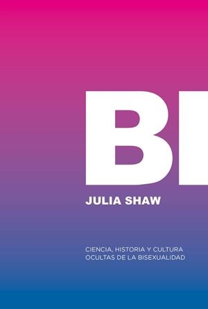Bi: Ciencia, historia y cultura ocultas de la bisexualidad | 9788412955767 | Shaw, Julia