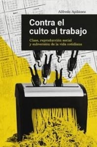 CONTRA EL CULTO AL TRABAJO | 9788412590135 | Apilánez, Alfredo