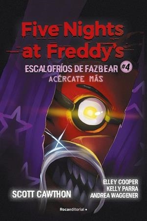 Five Nights at Freddy's | Escalofríos de Fazbear 4 - Acércate más | 9791387517168 | Cawthon, Scott / Cooper, Elley / Parra, Kelly / Waggener, Andrea