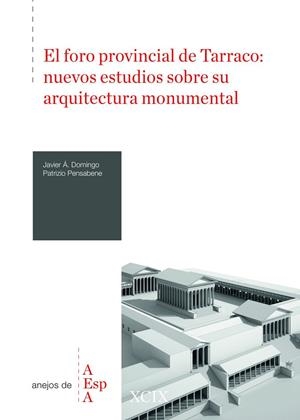 El foro provincial de Tarraco : nuevos estudios sobre su arquitectura monumental | 9788400113537 | Domingo, Javier Á. / Pensabene, Patrizio