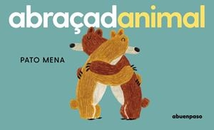 Abraçadanimal | 9788410016392 | Mena, Pato