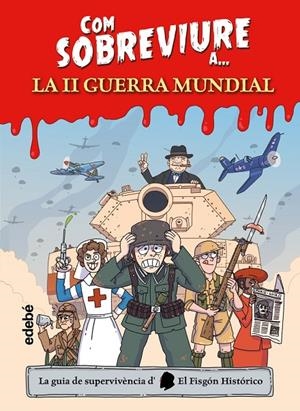 COM SOBREVIURE A LA SEGONA GUERRA MUNDIAL | 9788468370637 | El Fisgón Histórico, EL FISGON HISTORICO
