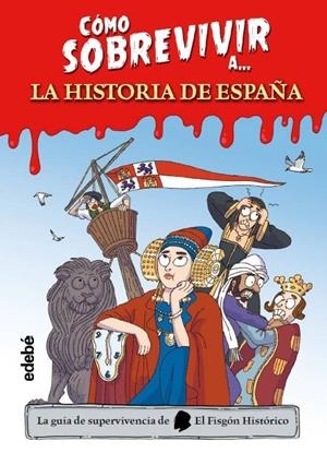 CÓMO SOBREVIVIR A LA HISTORIA DE ESPAÑA | 9788468377490 | El Fisgón Histórico, EL FISGON HISTORICO