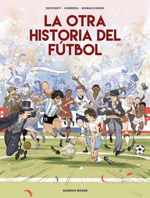 La otra historia del fútbol | 9788419393647 | Bonaccorso, Lelio / Correia, Mickael / Deveney, Jean-Christophe