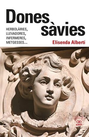 Dones sàvies. Herbolàries, llevadores, infermeres, metgesses... | 9788472461826 | Albertí Casas, Elisenda