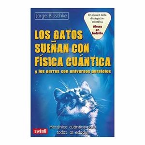 Los gatos sueñan con física cuántica y los perros con universos paralelos | 9788496746817 | Blaschke, Jorge