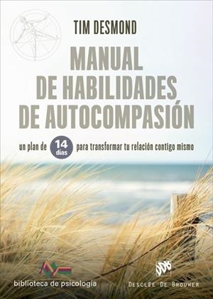 Manual de habilidades de autocompasión. Un plan de 14 días para transformar tu r | 9788433031334 | Desmond, Tim