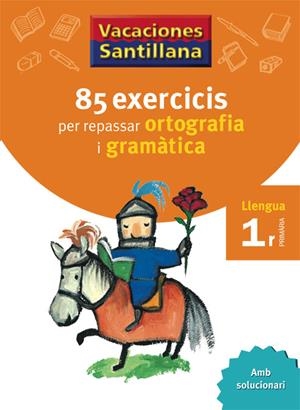 VACACIONES SANTILLANA 85 EXERCICIS PER REPASSAR ORTOGRAFIA I GRAMATICA LLENGUA 1 | 9788479180638 | AAVV