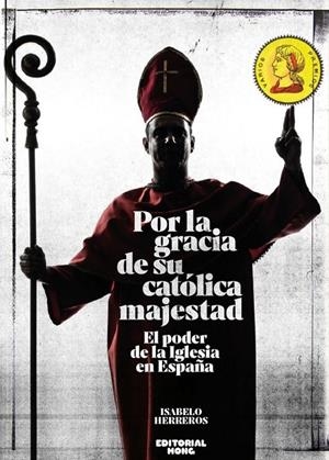 Por la gracia de su católica majestad: El poder de la Iglesia en España | 9788412178166 | Herreros, Isabelo
