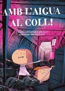 Amb l'aigua al coll! | 9788491912071 | Castanyer i Angelet, Xavier / Julve, Oscar